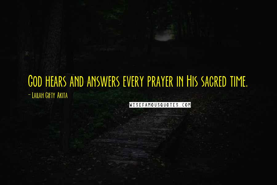 Lailah Gifty Akita Quotes: God hears and answers every prayer in His sacred time.