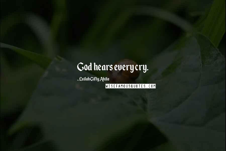 Lailah Gifty Akita Quotes: God hears every cry.