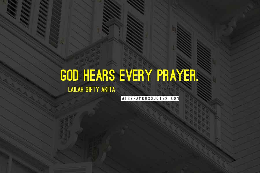 Lailah Gifty Akita Quotes: God hears every prayer.