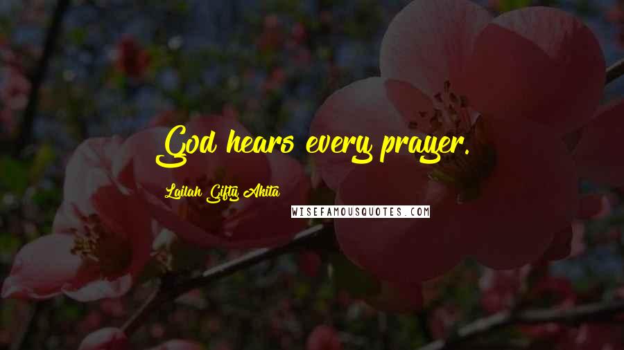 Lailah Gifty Akita Quotes: God hears every prayer.