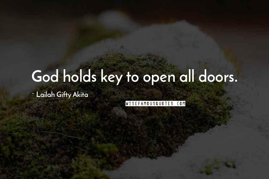 Lailah Gifty Akita Quotes: God holds key to open all doors.