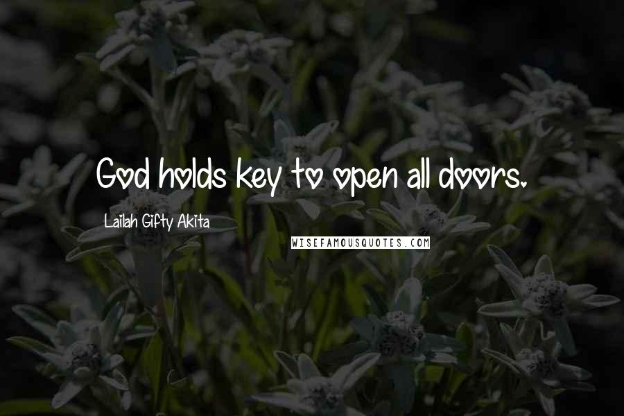 Lailah Gifty Akita Quotes: God holds key to open all doors.