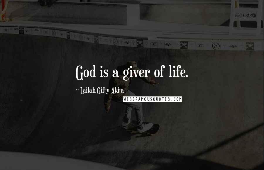 Lailah Gifty Akita Quotes: God is a giver of life.