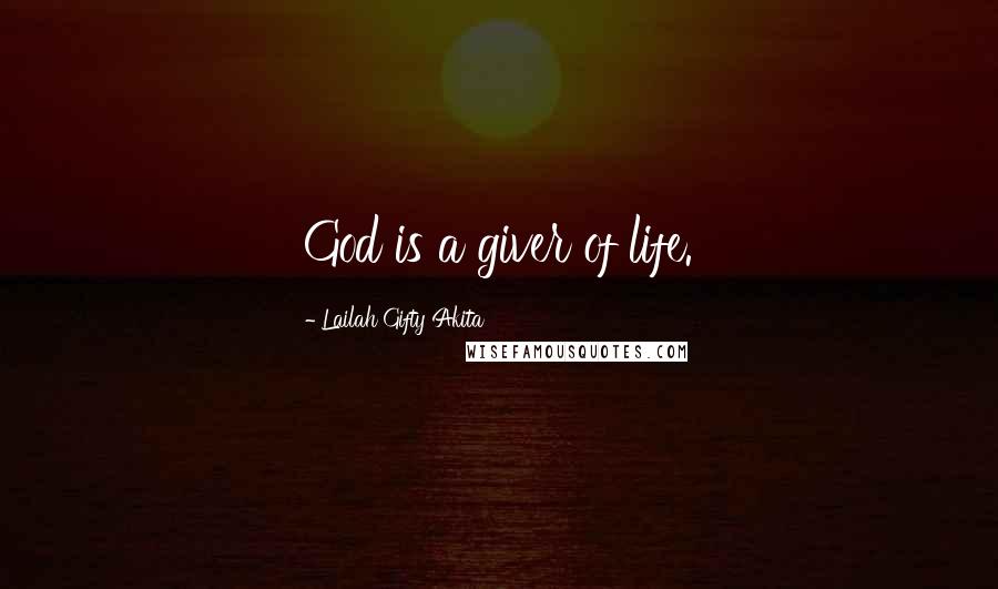 Lailah Gifty Akita Quotes: God is a giver of life.