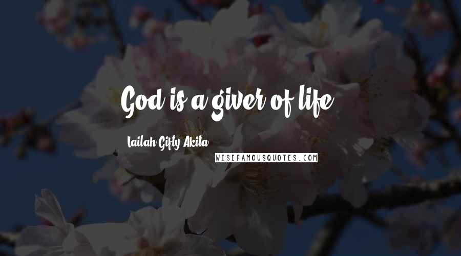 Lailah Gifty Akita Quotes: God is a giver of life.