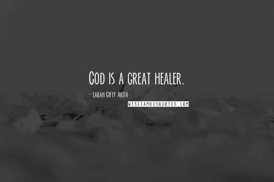 Lailah Gifty Akita Quotes: God is a great healer.