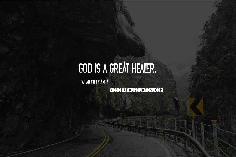 Lailah Gifty Akita Quotes: God is a great healer.