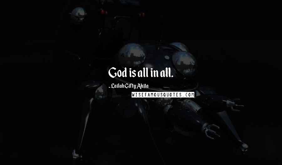 Lailah Gifty Akita Quotes: God is all in all.