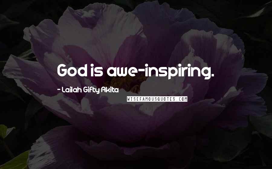 Lailah Gifty Akita Quotes: God is awe-inspiring.