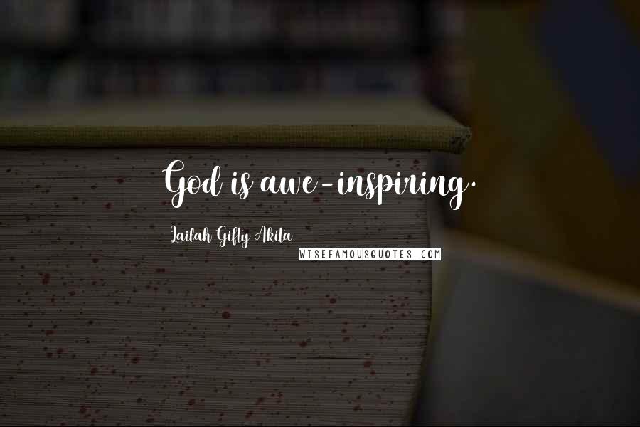 Lailah Gifty Akita Quotes: God is awe-inspiring.