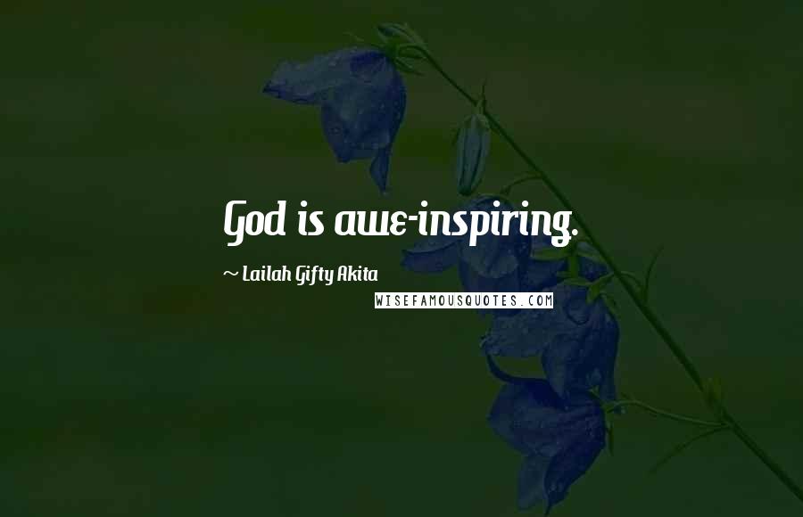 Lailah Gifty Akita Quotes: God is awe-inspiring.