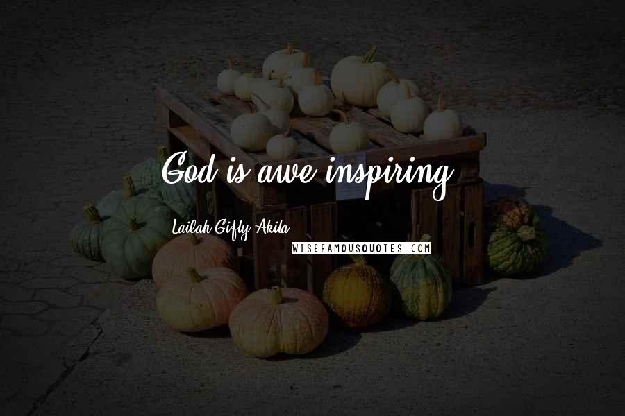 Lailah Gifty Akita Quotes: God is awe-inspiring.