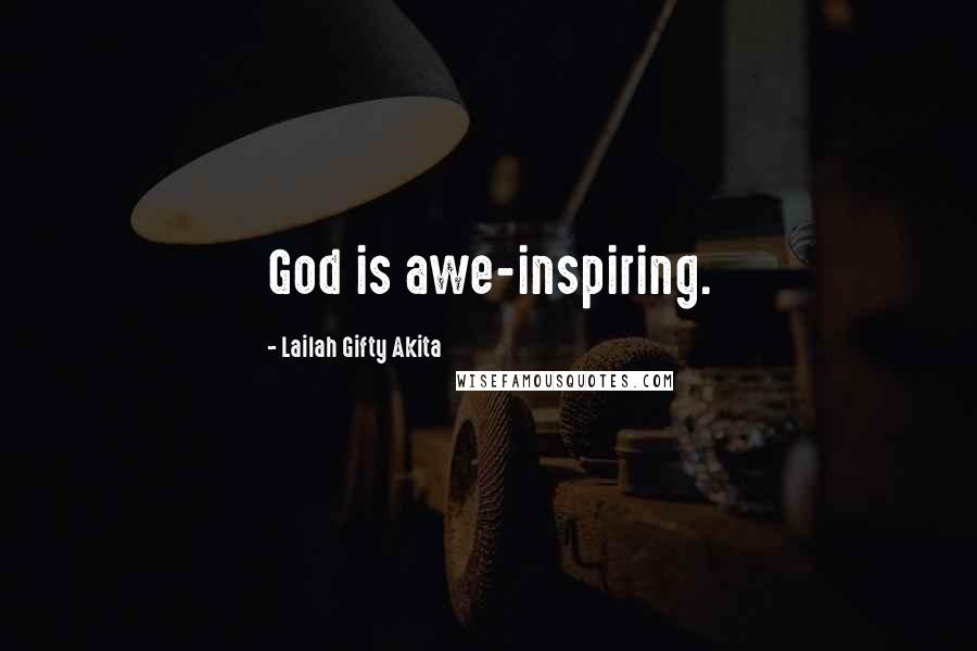 Lailah Gifty Akita Quotes: God is awe-inspiring.