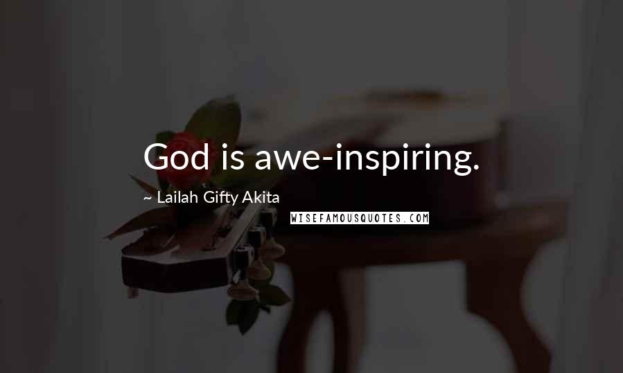 Lailah Gifty Akita Quotes: God is awe-inspiring.