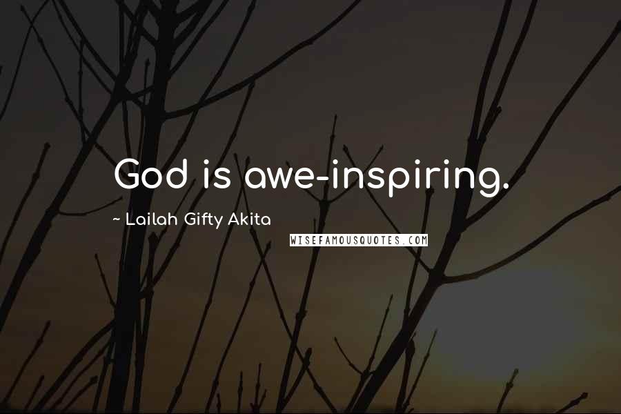 Lailah Gifty Akita Quotes: God is awe-inspiring.