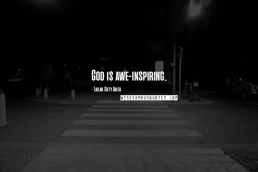 Lailah Gifty Akita Quotes: God is awe-inspiring.