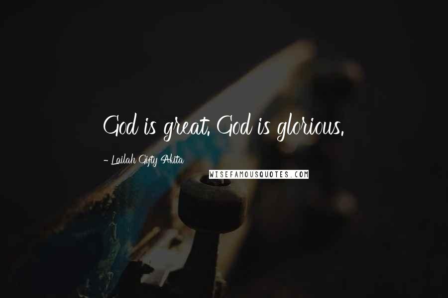 Lailah Gifty Akita Quotes: God is great. God is glorious.