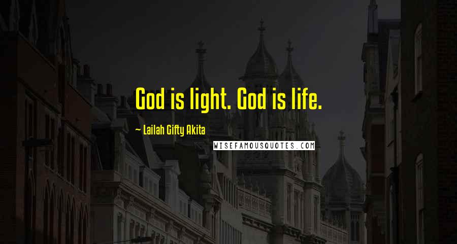 Lailah Gifty Akita Quotes: God is light. God is life.
