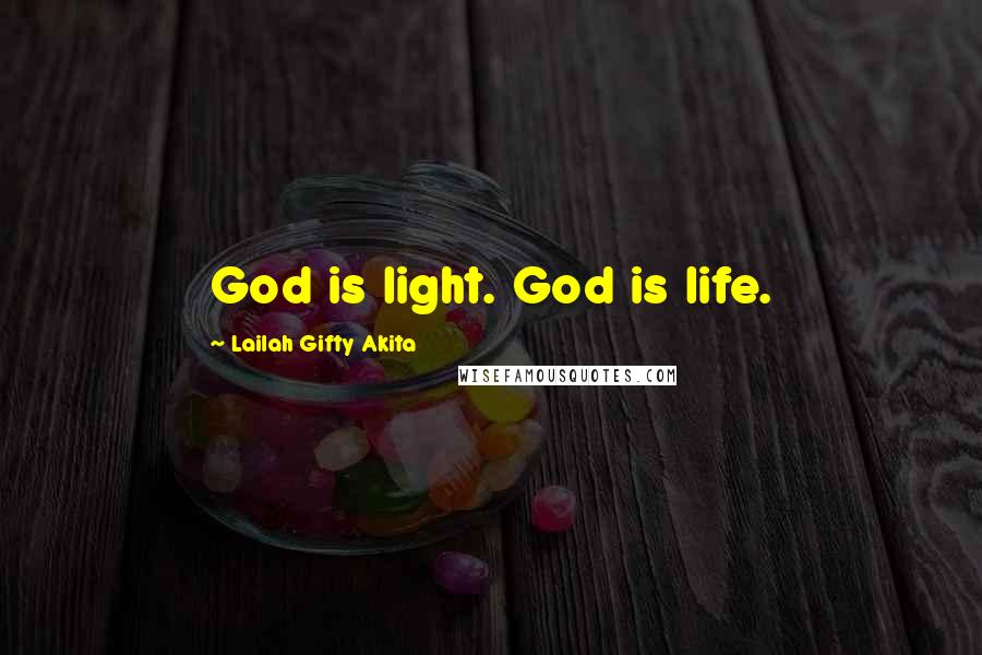 Lailah Gifty Akita Quotes: God is light. God is life.