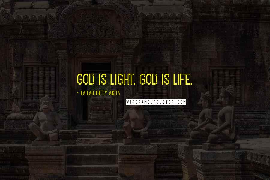 Lailah Gifty Akita Quotes: God is light. God is life.