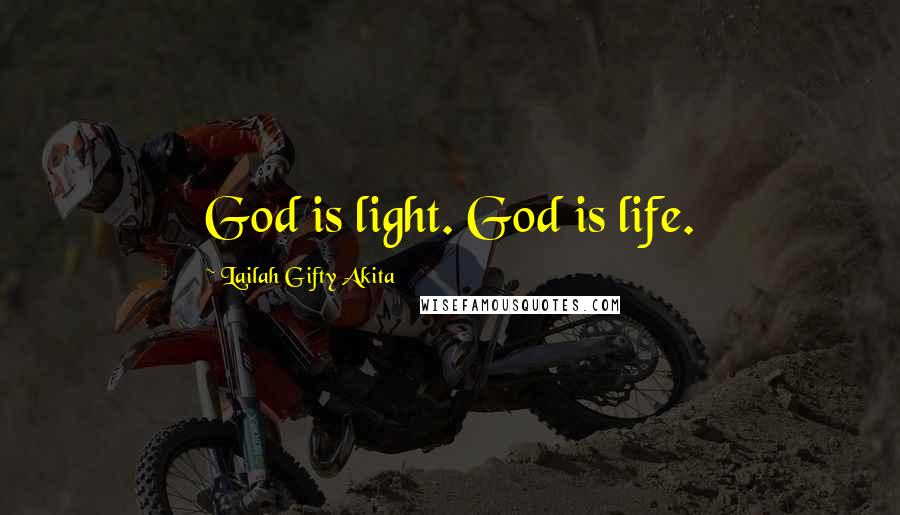 Lailah Gifty Akita Quotes: God is light. God is life.