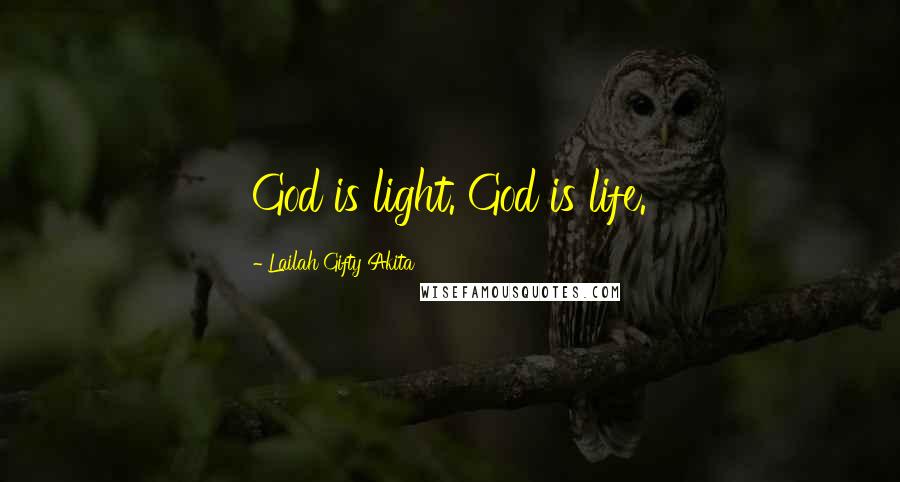 Lailah Gifty Akita Quotes: God is light. God is life.