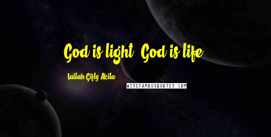 Lailah Gifty Akita Quotes: God is light. God is life.