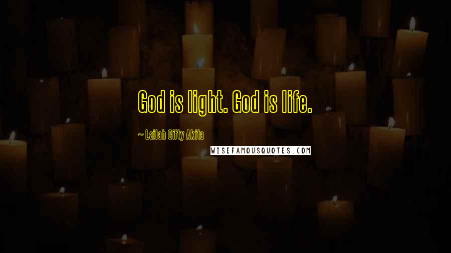 Lailah Gifty Akita Quotes: God is light. God is life.