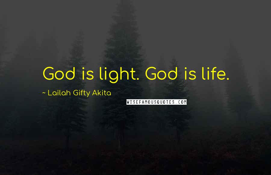 Lailah Gifty Akita Quotes: God is light. God is life.