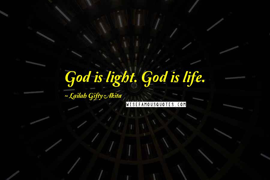 Lailah Gifty Akita Quotes: God is light. God is life.
