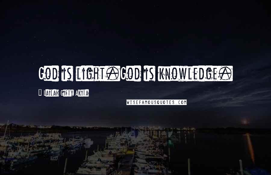 Lailah Gifty Akita Quotes: God is light.God is knowledge.