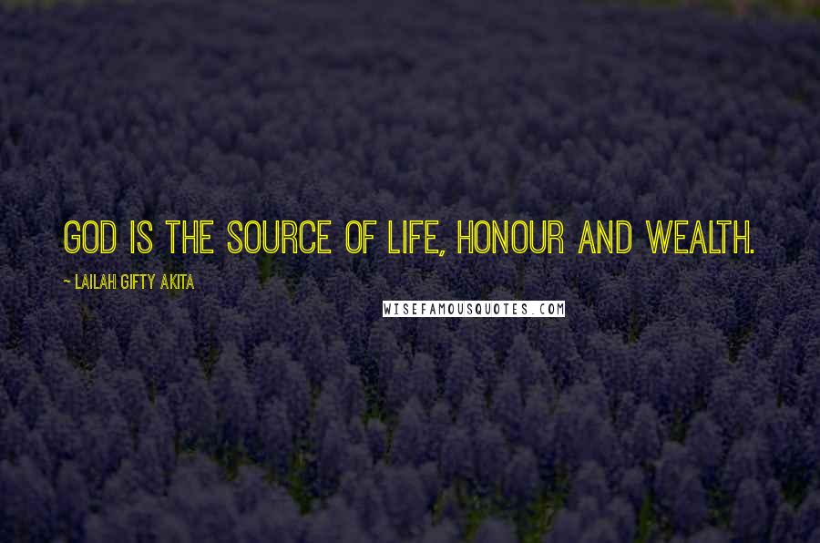 Lailah Gifty Akita Quotes: God is the source of life, honour and wealth.