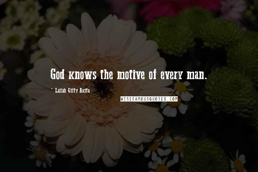 Lailah Gifty Akita Quotes: God knows the motive of every man.