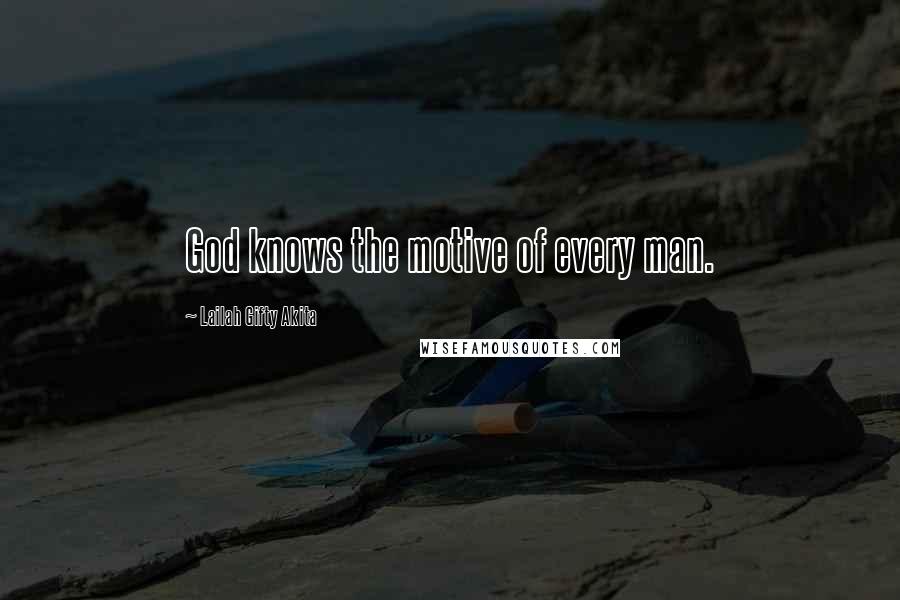 Lailah Gifty Akita Quotes: God knows the motive of every man.