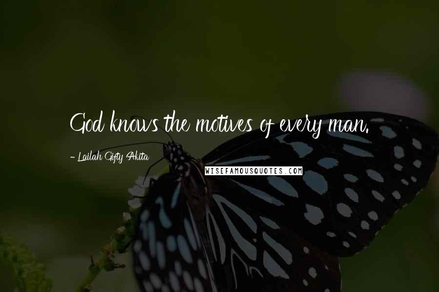 Lailah Gifty Akita Quotes: God knows the motives of every man.