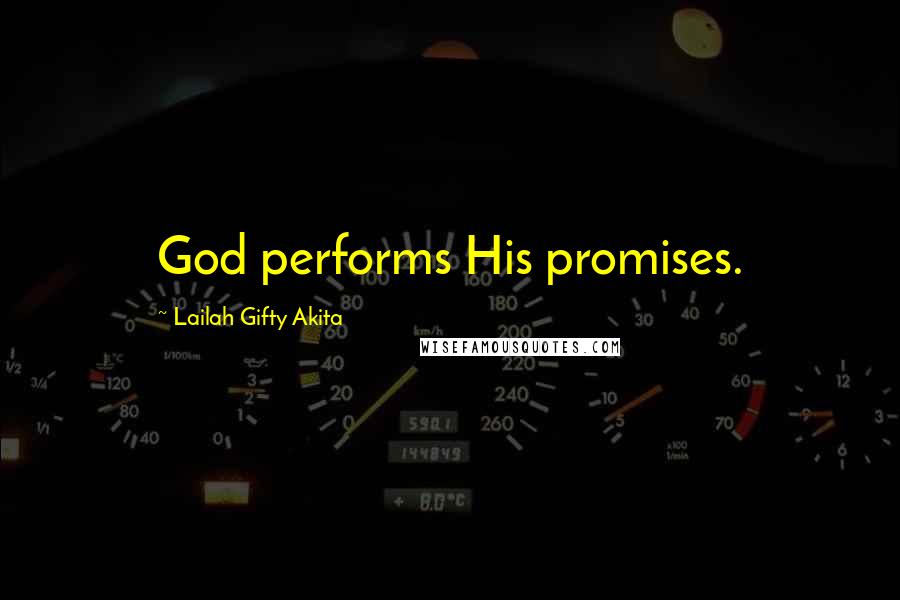 Lailah Gifty Akita Quotes: God performs His promises.