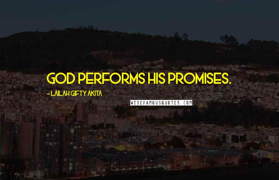 Lailah Gifty Akita Quotes: God performs His promises.