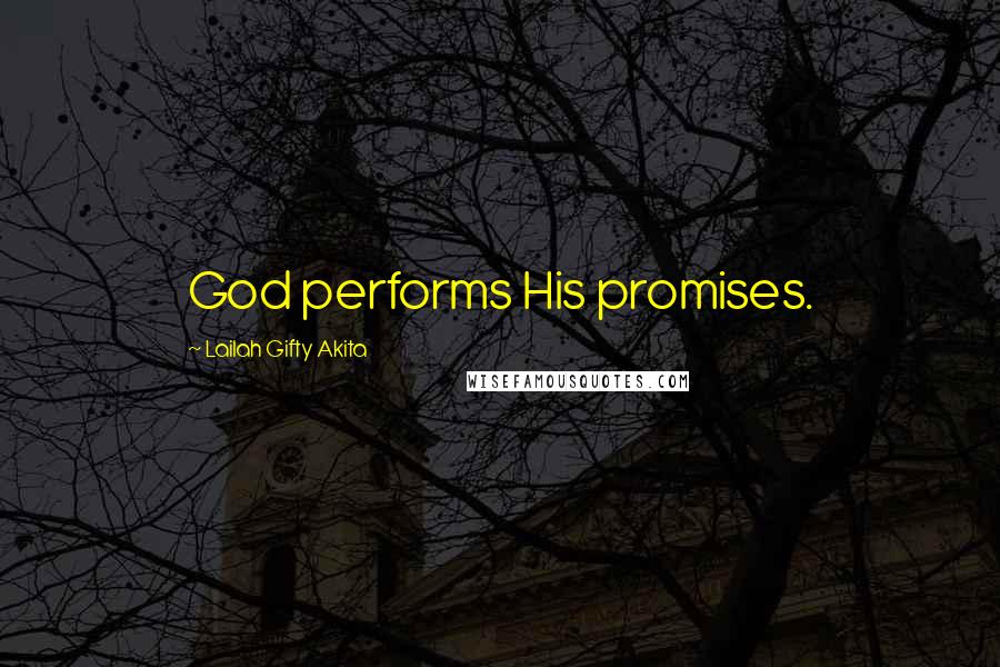 Lailah Gifty Akita Quotes: God performs His promises.