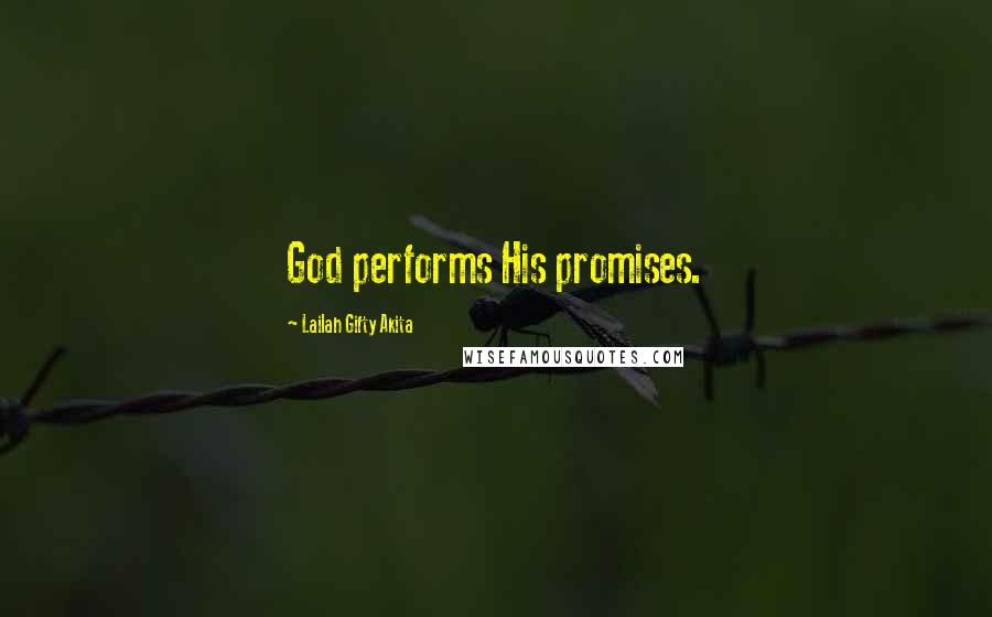 Lailah Gifty Akita Quotes: God performs His promises.