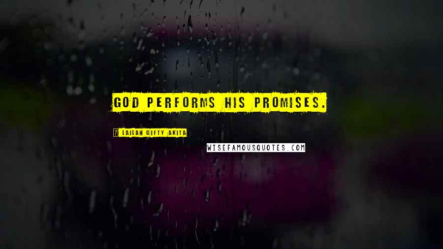 Lailah Gifty Akita Quotes: God performs His promises.