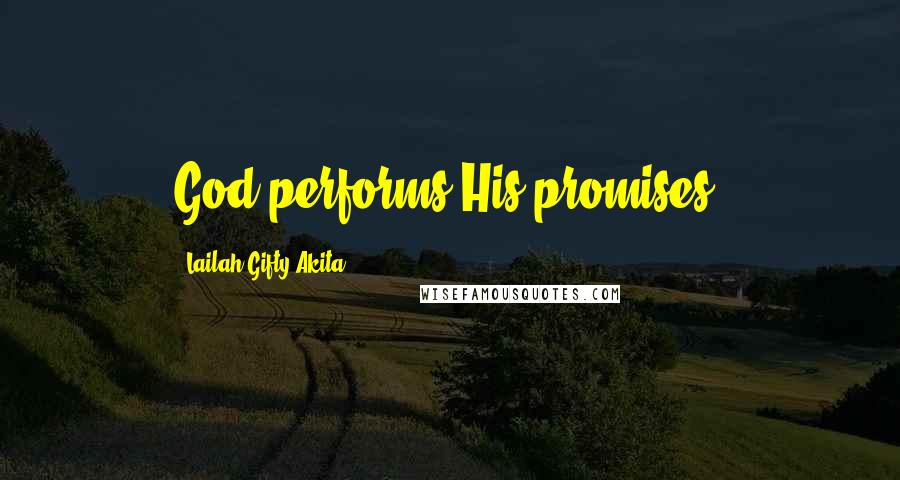 Lailah Gifty Akita Quotes: God performs His promises.