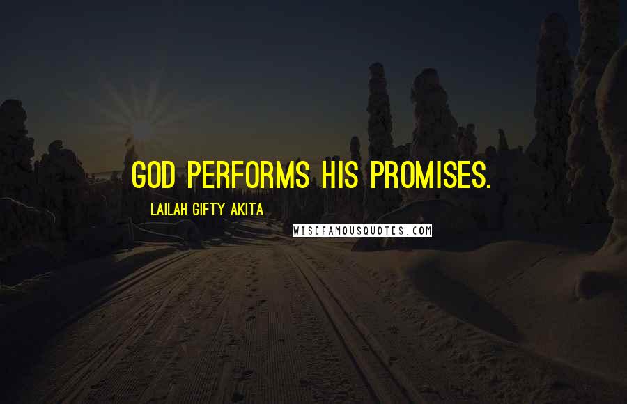 Lailah Gifty Akita Quotes: God performs His promises.