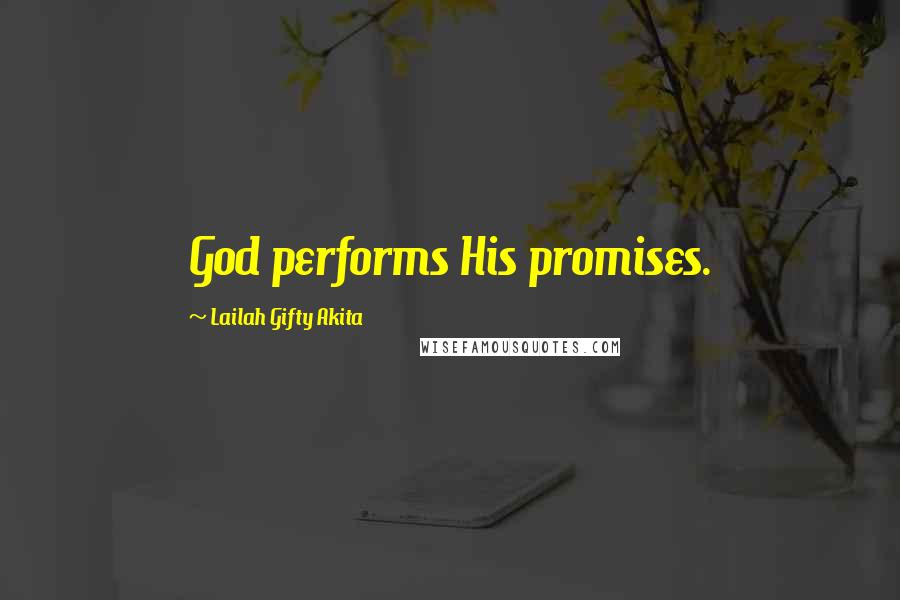 Lailah Gifty Akita Quotes: God performs His promises.