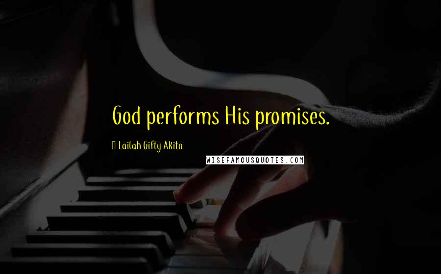 Lailah Gifty Akita Quotes: God performs His promises.