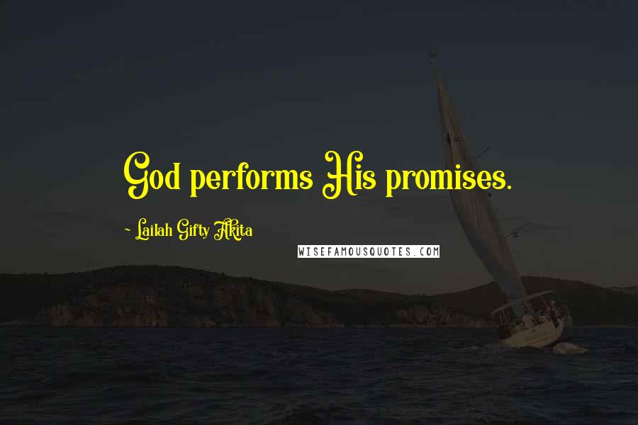 Lailah Gifty Akita Quotes: God performs His promises.