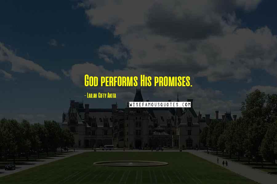 Lailah Gifty Akita Quotes: God performs His promises.