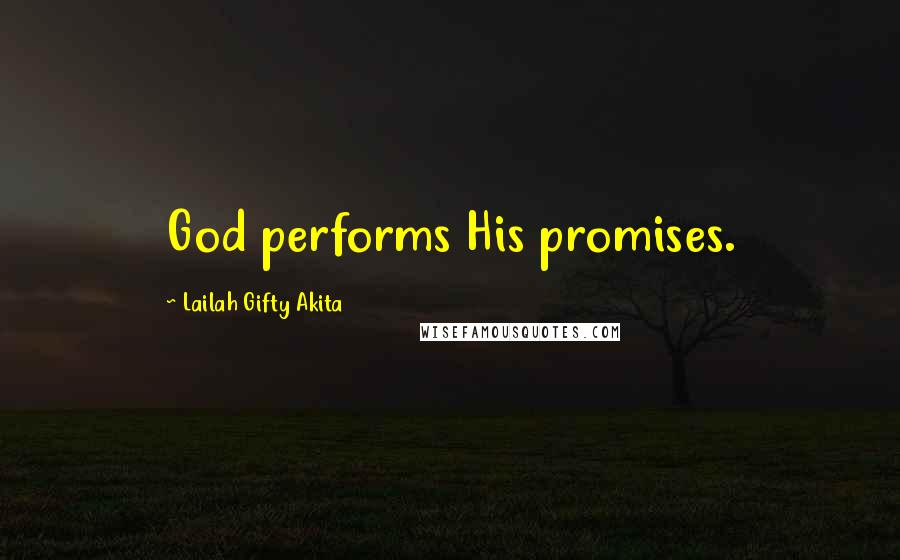 Lailah Gifty Akita Quotes: God performs His promises.