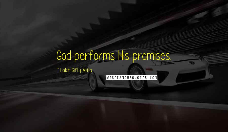 Lailah Gifty Akita Quotes: God performs His promises.