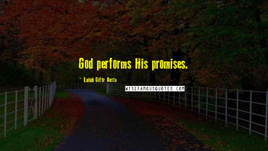 Lailah Gifty Akita Quotes: God performs His promises.