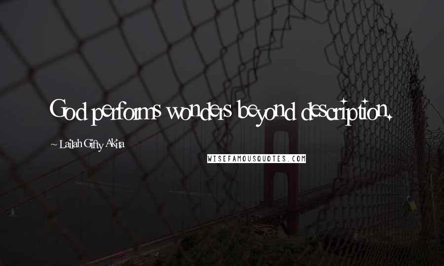 Lailah Gifty Akita Quotes: God performs wonders beyond description.